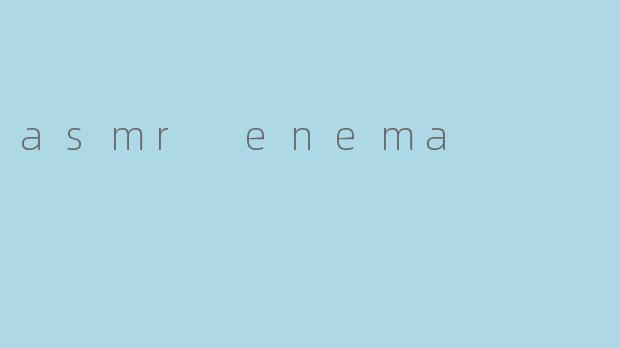 asmr enema